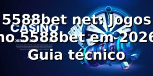 5588bet net: Jogos no 5588bet em 2026 🎮 Guia técnico